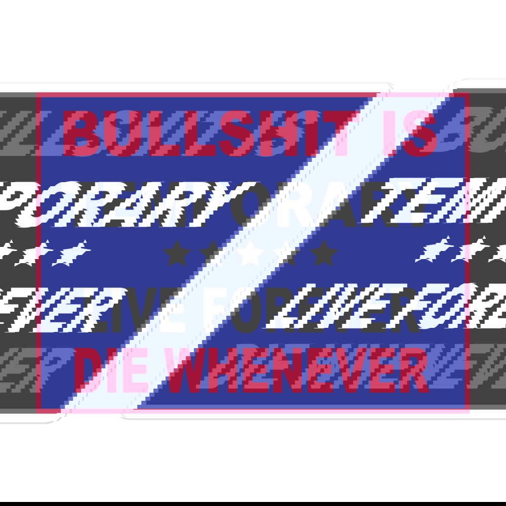 Bullshit Is Temporary Stickers - LFDW