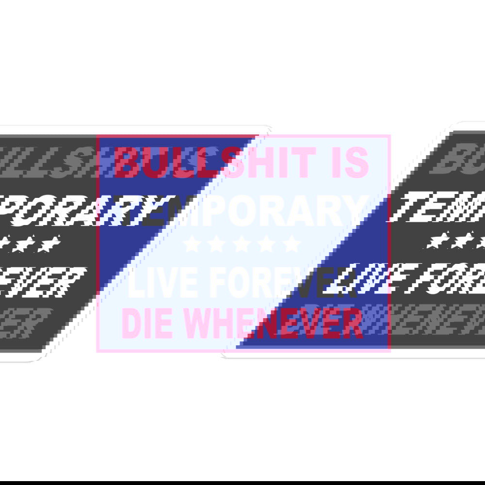 Bullshit Is Temporary Stickers - LFDW