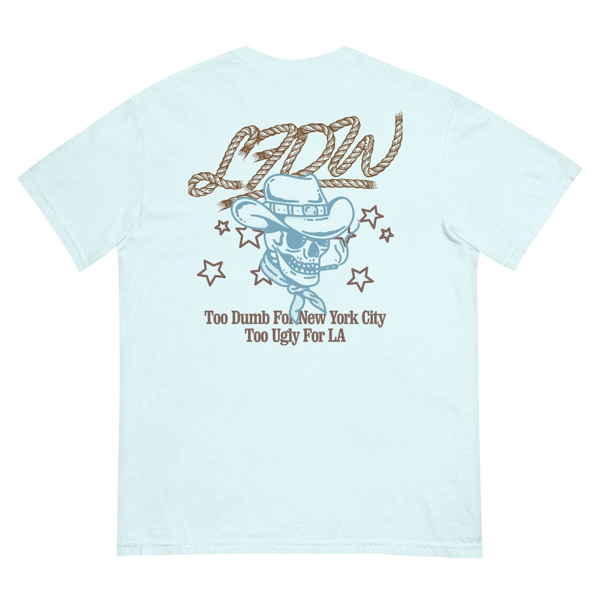 Too Ugly For LA T-Shirt